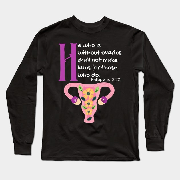 "He Who Is Without Ovaries Shall Not Make Laws For Those Who Do" Fillopians 2:22 Long Sleeve T-Shirt by Apathecary